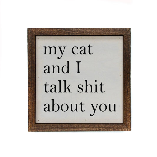 My Cat And I Talk About You Small Sign